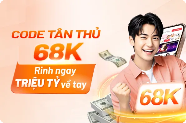Code Tân Thủ 68K - Tặng Tiền Tươi, Rút Tiền Thật